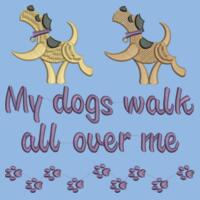 My dogs walk all over me - College Hoodie Design